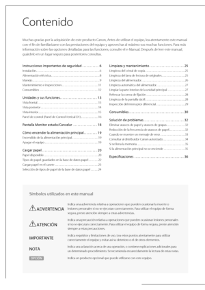 Page 252 Contenido 
 Muchas gracias por la adquisición de este producto Canon, Antes de utilizar el equipo, lea atentamente este manual 
con el fin de familiarizarse con las prestaciones del equipo y aprovechar al máximo sus muchas funciones. Para más 
información sobre las opciones detalladas para las funciones, consulte el e-Manual. Después de leer este manual, 
guárdelo en un lugar seguro para posteriores consultas. 
 Símbolos utilizados en este manual  
ADVERTENCIA
Indica una advertencia relativa a...