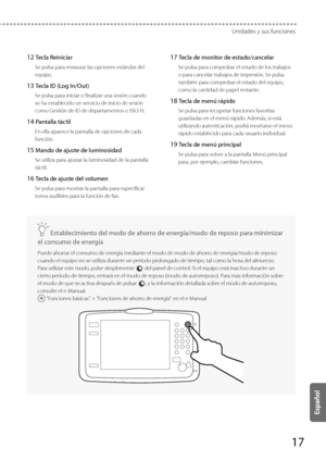 Page 26517
Unidades y sus funciones
 12 Tecla Reiniciar 
 Se pulsa para restaurar las opciones estándar del 
equipo. 
 13 Tecla ID (Log In/Out) 
 Se pulsa para iniciar o finalizar una sesión cuando 
se ha establecido un servicio de inicio de sesión 
como Gestión de ID de departamentos o SSO-H. 
 14 Pantalla táctil 
 En ella aparece la pantalla de opciones de cada 
función. 
 15 Mando de ajuste de luminosidad 
 Se utiliza para ajustar la luminosidad de la pantalla 
táctil. 
 16 Tecla de ajuste del volumen 
 Se...