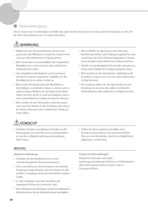 Page 1328
 
▀ Stromversorgung 
  Dieses System hat zwei Netzkabel. Schließen Sie jeden Stecker des Systems an eine getrennte Steckdose an, die 220 
bis 240 V Wechselstrom mit 13 A oder mehr liefert.  
 WARNUNG 
• 
 Wählen Sie eine Stromverbindung, die den hier 
genannten Spezifikationen entspricht; es kann sonst 
zu Feuer oder elektrischem Schlag kommen. 
•   Bitte verwenden Sie ausschließlich das mitgelieferte 
Netzkabel, da es sonst zu Feuer oder elektrischem 
Schlag kommen kann. 
•   Das mitgelieferte...