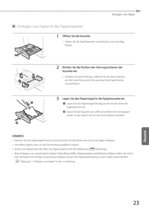 Page 14723
Einlegen von Papier
 
▀   Einlegen von Papier in die Papierkassette 
1Öffnen Sie die Kassette.
• 
Ziehen Sie die Papierkassette vorsichtig bis zum Anschlag 
heraus.
2Richten Sie die Position der Führungsschienen der 
Kassette ein.
• Schieben Sie jede Führung, während Sie sie oben drücken, 
um die Ausrichtung mit dem gewünschten Papierformat 
vorzunehmen.
3Legen Sie den Papierstapel in die Papierkassette ein.
1Legen Sie den Papierstapel bündig an der rechten Seite der 
Papierkassette ein.
2Fassen Sie...