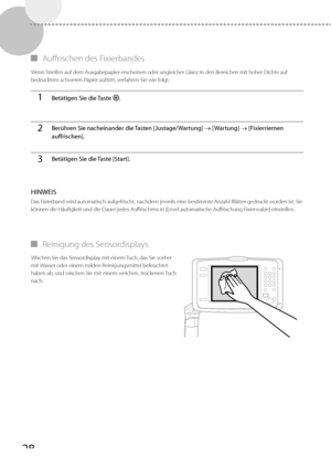 Page 15228
 
▀ Auffrischen des Fixierbandes 
 Wenn Streifen auf dem Ausgabepapier erscheinen oder ungleicher Glanz in den Bereichen mit hoher Dichte auf 
bedrucktem schweren Papier auftritt, verfahren Sie wie folgt. 
1Betätigen Sie die Taste  .
2Berühren Sie nacheinander die Tasten [Justage/Wartung]   [Wartung]  [Fixierriemen 
auffrischen].
3Betätigen Sie die Taste [Start].
 HINWEIS 
 Das Fixierband wird automatisch aufgefrischt, nachdem jeweils eine bestimmte Anzahl Blätter gedruckt worden ist. Sie 
können...