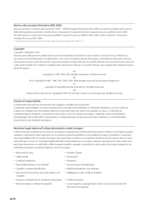 Page 24660
  Norma sulla sicurezza informatica (IEEE 2600) 
 Questa macchina è conforme alla norma IEEE 2600™ - 2008 (di seguito denominata IEEE 2600), una norma mondiale sulla sicurezza 
delle informazioni per periferiche multifunzione e stampanti; è in grado di ottenere i requisiti di sicurezza definiti in IEEE 2600.* 
 Per informazioni su come questa macchina soddisfa i requisiti di sicurezza definiti in IEEE 2600, vedere e-Manual > Protezione > 
Standard di sicurezza IEEE 2600. 
*   Per questa macchina a se...