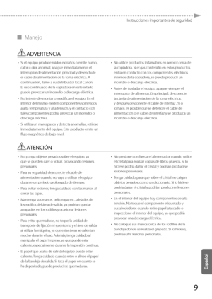 Page 2579
Instrucciones importantes de seguridad
 
▀ Manejo 
 ADVERTENCIA 
• 
 Si el equipo produce ruidos extraños o emite humo, 
calor u olor anormal, apague inmediatamente el 
interruptor de alimentación principal y desenchufe 
el cable de alimentación de la toma eléctrica. A 
continuación, llame a su distribuidor local Canon. 
El uso continuado de la copiadora en este estado 
puede provocar un incendio o descarga eléctrica. 
•   No intente desmontar o modificar el equipo. En el 
interior del mismo existen...