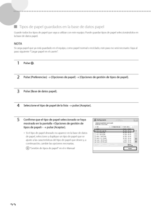 Page 27022
 
▀   Tipos de papel guardados en la base de datos papel 
 Guarde todos los tipos de papel que vaya a utilizar con este equipo. Puede guardar tipos de papel seleccionándolos en 
la base de datos papel. 
 NOTA 
 Si carga papel que ya está guardado en el equipo, como papel normal o reciclado, este paso no será necesario. Vaya al 
paso siguiente "Cargar papel en el casete". 
  
1Pulse  .
2Pulse [Preferencias]  [Opciones de papel]  [Opciones de gestión de tipos de papel].
3Pulse [Base de datos...