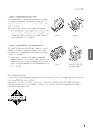 Page 3131
Consumables
Staple Cartridge for the Stapler Unit
The Staple-N1/Staple-J1 can be attached to the Finisher-AM1/
Saddle Finisher-AM2/Staple Finisher-T1/Booklet Finisher-T1 for 
stapling. For information on how to replace the staple cartridge, 
see the e-Manual.
 "Maintenance" > "Replacing the Staple Cartridge (For Optional Products)" > "Replacing the Staple Cartridge in the 
Stapler Unit (Finisher-AM1/Saddle Finisher-AM2)", "Replacing 
the Staple Cartridge in the Stapler Unit...