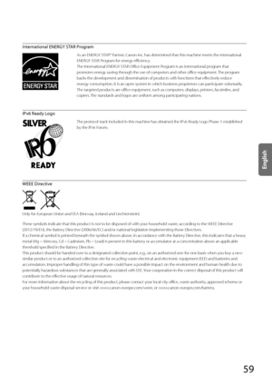 Page 5959
  International ENERGY STAR Program 
As an ENERGY STAR® Partner, Canon Inc. has determined that this machine meets the international 
ENERGY STAR Program for energy efficiency.
The International ENERGY STAR Office Equipment Program is an international program that 
promotes energy saving through the use of computers and other office equipment. The program 
backs the development and dissemination of products with functions that effectively reduce 
energy consumption. It is an open system in which...
