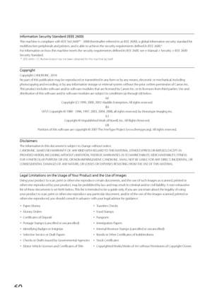 Page 6060
  Information Security Standard (IEEE 2600) 
 This machine is compliant with IEEE Std 2600™ - 2008 (hereinafter referred to as IEEE 2600), a global information security standard for 
multifunction peripherals and printers, and is able to achieve the security requirements defined in IEEE 2600.* 
 For information on how this machine meets the security requirements defined in IEEE 2600, see e-Manual > Security > IEEE 2600 
Security Standard. 
*   IEEE 2600.1 CC Authentication has not been obtained for...