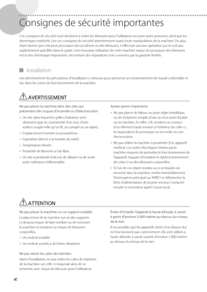 Page 686
 Consignes de sécurité importantes 
 Ces consignes de sécurité sont destinées à éviter les blessures pour l'utilisateur ou toute autre personne, ainsi que les 
dommages matériels. Lire ces consignes de sécurité attentivement avant toute manipulation de la machine. De plus, 
étant donné que cela peut provoquer des accidents ou des blessures, n'effectuer aucune opération qui ne soit pas 
explicitement spécifiée dans le guide. Une mauvaise utilisation de cette machine risque de provoquer des...