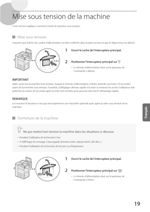 Page 8119
 Mise sous tension de la machine 
 Cette section explique comment mettre la machine sous tension. 
 
▀ Mise sous tension 
 S'assurer que la fiche du cordon d'alimentation est bien enfichée dans la prise secteur et que le disjoncteur est allumé. 
1Ouvrir le cache de l'interrupteur principal.
2Positionner l'interrupteur principal sur "|".
• 
Le témoin d'alimentation situé sur le panneau de 
commande s'allume.
 IMPORTANT 
 Après avoir mis la machine hors tension, lorsque...