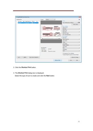 Page 11 
11 
   
 
2. Click the  Shortcut Print  button. 
 
3. The Shortcut Print  dialog box is displayed. 
Select the type of icon to create and click the  Next button. 
 