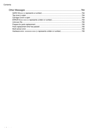Page 14
x��  Contents
Contents
Other Messages ...........................................................................................784
GARO Wxxxx (x represents a number) ........................................................................\
...........784
Top cover  � s open. ........................................................................\
...........................................784
Carr � age Cover  � s open. ........................................................................\...