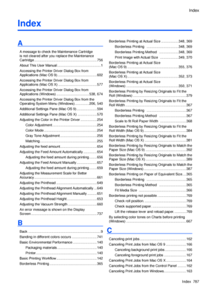 Page 801
Index
Index  787
Index
A
A message to check the Maintenance Cartridge  
is not cleared after you replace the Maintenance 
Cartridge .................................................................756
About This User Manual  .............................................1
Accessing the Printer Driver Dialog Box from 
Applications (Mac OS 9) .........................................602
Accessing the Printer Driver Dialog Box from 
Applications (Mac OS X)  ........................................577...