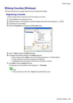 Page 403
 3ULQWHUULYHU
 8VLQJ)DYRULWHV:LQGRZV
 7KLVWRSLFGHVFULEHVKRZWRUHJLVWHUIDYRULWHVDQGSULQWXVLQJIDYRULWHVHWWLQJV
 5HJLVWHULQJDIDYRULWH
 )ROORZWKHVWHSVEHORZWRVDYHWKHFXUUHQWSULQWVHWWLQJVDVDIDYRULWH
  &KRRVH3ULQWLQWKHDSSOLFDWLRQPHQX
  6HOHFWWKHSULQWHULQWKHGLDORJER[DQGWKHQGLVSOD\WKHSULQWHUGULYHUGLDORJER[:3
  &RPSOHWHWKHSULQWVHWWLQJV
  &OLFNWKH)DYRULWHVWDEWRGLVSOD\WKH)DYRULWHVVKHHW
  &OLFN + $GGWRGLVSOD\WKH$GGGLDORJER[
  &RPSOHWHWKHIROORZLQJVHWWLQJVLQWKH$GGGLDORJER[
