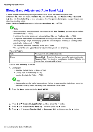 Page 578
 $GMXVWLQJWKHIHHGDPRXQW
 $XWR%DQG$GMXVWPHQW$XWR%DQG$GM
 ,ISULQWHGLPDJHVDUHDIIHFWHGE\EDQGLQJLQGLIIHUHQWFRORUVDGMXVWWKHDPRXQWWKDWSDSHULVIHG
$XWR%DQG$GMRIIHUVWZRPRGHV6WDQGDUG$GMDQG$GYDQFHG$GM8VH$GYDQFHG$GMLI6WDQGDUG
$GMGRHVQRWHOLPLQDWHEDQGLQJRUZKHQXVLQJSDSHURWKHUWKDQJHQXLQH&DQRQSDSHURUSDSHUIRUSXUSRVHV
RWKHUWKDQFKHFNLQJRXWSXW
$OZD\VFKHFNWKH)HHG3ULRULW\VHWWLQJEHIRUHXVLQJ$XWR%DQG$GM:3
 1RWH
