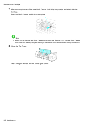 Page 616
 0DLQWHQDQFH&DUWULGJH
  $IWHUUHPRYLQJWKHFDSRIWKHQHZ6KDIW&OHDQHUKROGLWE\WKHJULSVDDQGDWWDFKLWWRWKH
&DUULDJH
3XVKWKH6KDIW&OHDQHUXQWLOLWFOLFNVLQWRSODFH
 1RWH
