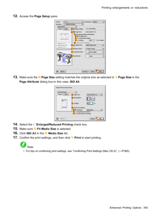 Page 359
 3ULQWLQJHQODUJHPHQWVRUUHGXFWLRQV
  $FFHVVWKH3DJH6HWXSSDQH
  0DNHVXUHWKH % 3DJH6L]HVHWWLQJPDWFKHVWKHRULJLQDOVL]HDVVHOHFWHGLQ $ 3DJH6L]HLQWKH
3DJH$WWULEXWHGLDORJER[LQWKLVFDVH,62$
  6HOHFWWKH & (QODUJHG5HGXFHG3ULQWLQJFKHFNER[
  0DNHVXUH  )LW0HGLD6L]HLVVHOHFWHG
  &OLFN,62$LQWKH + 0HGLD6L]HOLVW
  &RQ