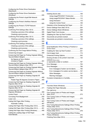 Page 805
Index
Index  791

Configuring the Printer Driver Destination  
(Macintosh) .............................................................639
Configuring the Printer Driver Destination  
(Windows)  ..............................................................635
Configuring the Printer's AppleTalk Network  
Settings ..................................................................638
Configuring the Printer's NetWare Network  
Settings...