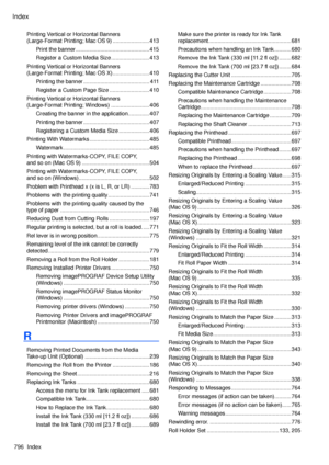 Page 810
Index
796  Index

Printing Vertical or Horizontal Banners  
(Large-Format Printing; Mac OS 9) ........................413
Print the banner ................................................415
Register a Custom Media Size .........................413
Printing Vertical or Horizontal Banners  
(Large-Format Printing; Mac OS X) ........................410
Printing the banner  ...........................................411
Register a Custom Page Size  ..........................410
Printing Vertical or...