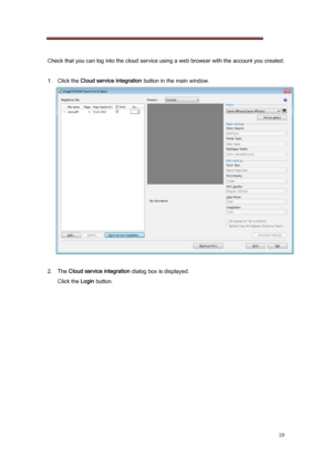 Page 19 
19 
  Check that you can log into the cloud service using a web brows er with the account you created. 
 
1.   Click the Cloud service integration  button in the main window. 
 
 
2.   The  Cloud service integration  dialog box is displayed. 
Click the Login  button. 
 