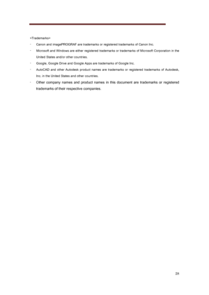 Page 28 
28 
 
 
-  Canon and imagePROGRAF are trademarks or registered trademarks  of Canon Inc. 
- Microsoft and Windows are either registered trademarks or trade marks of Microsoft Corporation in the 
United States and/or other countries. 
-  Google, Google Drive and Google Apps are trademarks of Google I nc. 
- AutoCAD  and  other  Autodesk  product  names  are  trademarks  or  regi stered  trademarks  of  Autodesk, 
Inc. in the United States and other countries.
 
-   Other  company  names  and  product...