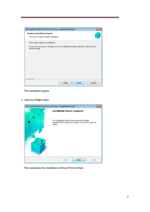 Page 6 
6 
   
The installation begins. 
 
7. Click the  Finish button. 
 
This completes the installation of Direct Print & Share. 
 
 
 