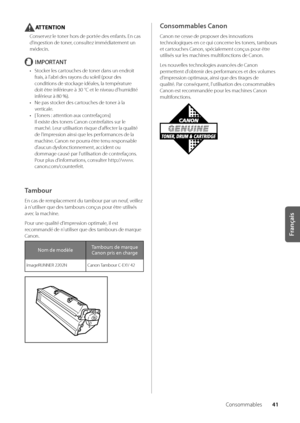 Page 10341
Français
Consomma\bles
ATTENTION
Conservez le toner hors de portée des enfants\f En cas 
d'ingestion de toner, consultez immédiatement un 
médecin\f
IMPORTANT
• Stocker les cartouches de toner dans un endroit 
frais, à l'a\bri des rayons du soleil (pou\wr des 
conditions de stockage idéales, la température 
doit être inférieure à 30 °C et le niveau d'humidité 
inférieur à 80 %)\f
•  Ne pas stocker des cartouches de toner à la 
verticale\f
•  [ Toners : attention aux contrefaçons] 
Il...