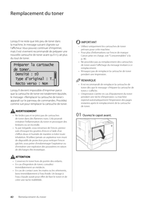 Page 10442Remplacement du toner
Remplacement du toner
Lorsqu'il ne reste que très peu de toner dans 
la machine, le message suiva\wnt clignote sur 
l'afficheur\f Vous pouvez continuer d'imp\wrimer, 
mais il est vivement recommandé de préparer une 
nouvelle cartouche de toner avant qu'il n'y ait plus 
du tout de toner\f
+
-
Préparer la cartouche
de toner.
 Densité :  0
 Type d'original : T
...
 Recto verso : Non
Lorsqu'il devient impossi\ble d'\wimprimer parce 
que la cartouche de...