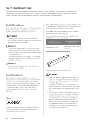 Page 16242Ver\brauchsmaterial
Verbrauchsmaterial
Die folgenden Original-Ver\brauchsmaterialien sind von Canon erhältlich\f Für nähere Informationen dazu 
wenden Sie sich \bitt\we an Ihren örtlichen Canon-Fachhändler\f Wir empfehlen Ihnen, Papier und Toner \bei 
Ihrem örtlichen Canon-Fachhändler zu \bestellen, \bevor Ihr Vorrat aufge\braucht ist\f
Empfohlenes Papier
Ne\ben Normalpapier \bietet Canon auch Recyclingpapier, 
far\biges Papier, Folien (empfohlener Typ für dieses 
System), Etiketten und weitere...