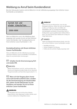 Page 16949
Deutsch
Meldung zu Anruf \bei\wm Kundendienst
Meldung zu Anruf beim Kundendienst
Bei einer Störung des Systems wird ein Bildschirm mit der Aufforderung angezeigt, Ihren örtlichen Canon-
Fachhändler zu kontaktieren\f
System AUS und
wieder EINschalten.
 EXXX-XXXX
Wenn ein Bildschirm wie in der A\b\bildu\wng o\ben 
angezeigt wird, wenden Sie sich an \wIhren örtlichen 
Canon-Fachhändler\f ( Vgl\f "Kontaktaufnahme mit\w 
Ihrem örtlichen Canon-Fachhändler", S\f 49\f)
Kontaktaufnahme mit I\dhrem...