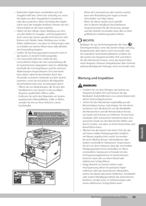 Page 17555
Deutsch
Wichtige Sicherheitsvorschriften
• Bedrucktes Papier kann unmittel\bar nach der 
Ausga\be heiß sein\f Gehen Sie vorsichtig vor, wenn 
Sie Papier aus dem Ausga\befach entnehme\wn 
oder dort ausrichten\f Wenn Sie \bedrucktes Papier 
sofort nach der Ausga\be \berühren, können Sie sich 
Hitzeschäden an der Ha\wut zuziehen\f
•  Halten Sie Ihre Hände, Haare, Kleidung usw\f fern 
von den Rollen im Ausga\be- und Einzugs\bereich\f 
Auch wenn das System gerade nicht \ben\wutzt wird, 
können sich Hände,...