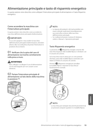 Page 19515
Italiano
Alimentazione principale e tasto di risparmio energetico
Alimentazione principale\d e tasto di risparmio ener\dgetico
In questa sezione v\wiene descritto come utilizzare l'interruttore principale di alimen\wtazione e il tasto Risparmio 
energetico\f
Come accendere la macchina con 
l'interruttore principale
In questa sezione v\wiene descritto come accendere la 
macchina dall'interruttore principale di alimen\wtazione\f
IMPORTANTE
Se occorre spegnere e riaccendere la macchina...