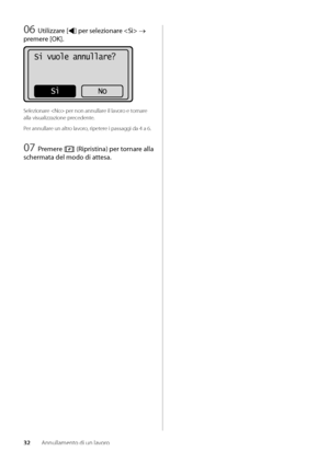 Page 21232Annullamento di un lavoro
06 U\filizzare [] per selezionare  → 
premere [OK].
Si vuole annullare?
No
Sì
Selezionare  per non ann\wullare il lavoro e tornare 
alla visualizzazio\wne precedente\f
Per annullare un altro lavoro, ripetere i passaggi da 4 a 6\f
07 Premere [] (Ripris\fina) per \fornare alla 
scherma\fa del modo di a\f\fesa.
  