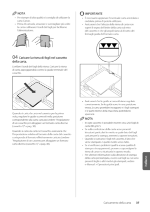 Page 21737
Italiano
Caricamento della carta
NOTA
• Per stampe di alta \wqualità si consigl\wia di utilizzare la 
carta Canon\f
•  Prima di caricarla, smazzare e sventagliare più volte 
la carta e allineare i \bordi dei fogli per facilitar\wne 
l'alimentazione\f
04 Caricare la risma di fogli nel casse\f\fo 
della car\fa.
Livellare i \bordi dei fogli della risma\f Caricare la risma 
di carta appoggiandola contro la guida terminale del 
cassetto\f
Quando si carica la carta nel cassetto per la prima 
volta,...