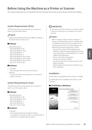 Page 2319
English
Before Using the Machine as a Printer or Scanner
Before Using the Machine as a Printer or Scanner
This section descri\bes how to install the MF Dr\wiver (printer driver and scanner driver) and the MF Tool\box\f
System Requirements \fPrint)
The following system environments are necessary in 
order to use the printer driver\f
NOTE
Supported operating systems may differ according to 
the printer driver version used\f
 
■ Software
•  Operating Systems:
 
- Microsoft Windows XP
 
- Microsoft...