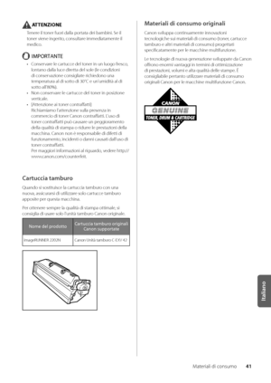 Page 22141
Italiano
Materiali di consumo
ATTENZIONE
Tenere il toner fuori dalla portata dei \bam\bini\f Se il 
toner viene ingerito, consultare immediatamente il 
medico\f
IMPORTANTE
• Conservare le cartucce del toner in un luogo f\wresco, 
lontano dalla luce\w diretta del sole (le \wcondizioni 
di conservazione consigliat\we richiedono una 
temperatura al di s\wotto di 30°C e un'umi\wdità al di 
sotto all'80%)\f
•  Non conservare le cartucce del toner in posizione \w
verticale\f
•  [Attenzione ai toner...