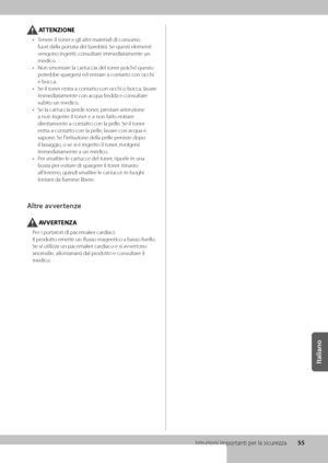 Page 23555
Italiano
Istruzioni importanti per la sicur\wezza
ATTENZIONE
• Tenere il toner e gli altri materiali di consumo 
fuori dalla portata dei \bam\bini\f Se questi elementi \w
vengono ingeriti, consultare immediatamente un 
medico\f
•  Non smontare la cartuccia del toner poiché questo 
potre\b\be spargersi ed entrare a contatto con occhi 
e \bocca\f
•  Se il toner entra a contatto con occhi o \bocca, lavare 
immediatamente con acqua fredda e consultare 
su\bito un medico\f
•  Se la cartuccia perde toner,...