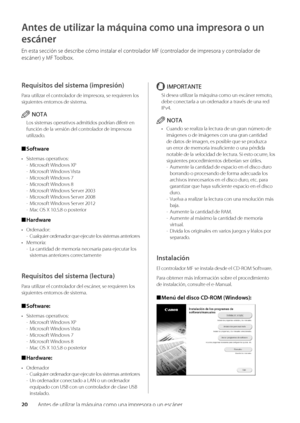 Page 25820Antes de utilizar la \wmáquina como una i\wmpresora o un escáner\w
Antes de utilizar la m\dáquina como una impresora o un 
escáner
En esta sección se\w descri\be cómo instalar e\wl controlador MF (controlador de impresora y controlador de 
escáner) y MF Tool\box\f
Requisitos del sistema \fimpresión)
Para utilizar el co\wntrolador de impresora, se requieren los 
siguientes entornos de sistema\f
NOTA
Los sistemas operativos admitidos podrían diferir en 
función de la versión del controlador de impresora...