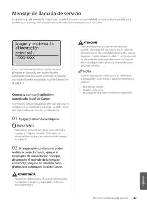 Page 28547
Español
Mensaje de llamada \wde servicio
Mensaje de llamada de\d servicio
Si se produce una avería y la máquina no \wpuede funcionar co\wn normalidad, se mostrará una \wpantalla para 
pedirle que se ponga en\w contacto con su distri\buidor autorizado local de Canon\f
Apague y encienda la
alimentación
principal.
 EXXX-XXXX
Si se muestra una \wpantalla como la a\wnterior, 
póngase en contacto con su distri\buidor 
autorizado local de Canon\f (Consulte "Contacto 
con su distri\buidor autorizado local...