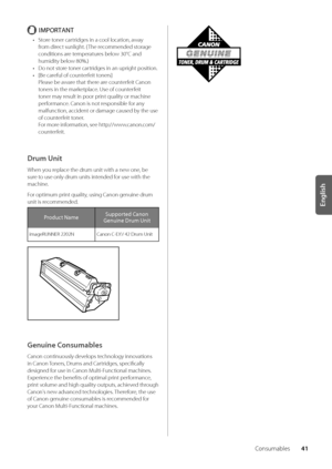 Page 4541
English
Consuma\bles
IMPORTANT
• Store toner cartridges in a cool lo\wcation, away 
from direct sunlight\f ( The recommended storage 
conditions are temperatures \below 30°C and 
humidity \below 80%\f)
•  Do not store toner cartridges in an upright position\f
•  [Be careful of counterfeit toners] 
Please \be aware that there are counterfeit Canon 
toners in the marketplace\f Use of counterfeit 
toner may result in poor print quality or machine 
performance\f Canon is not responsi\ble for any...