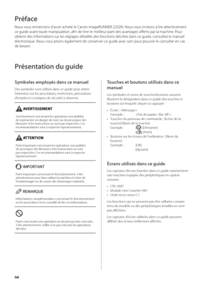 Page 6604
Préface
Nous vous remercions d'avoir acheté le Canon imageRUNNER 2\w202N\f Nous vous invitons à lire attentivement 
ce guide avant toute manipulation, afi\wn de tirer le meilleur par\wti des avantages offerts par la machine\f Pour 
o\btenir des informations sur les réglages détaillés \wdes fonctions décrites dans ce guide, consultez le manuel 
électronique\f Nous vous prions également de \wconserver ce guide avec soin pour pouvoir le consulter en cas 
de \besoin\f
Présentation du guide
Symboles...