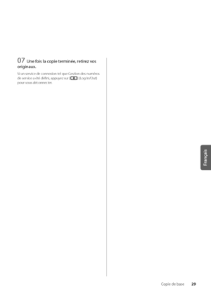 Page 9129
Français
Copie de \base
07 Une fois la copie \ferminée, re\firez vos 
originaux.
Si un service de connexion \wtel que Gestion des numéros 
de service a été défini, appuyez sur [
] (Log In/Out) 
pour vous déconnecter\f
   