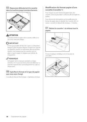 Page 10038Chargement du papier
05 Repoussez délica\femen\f la casse\f\fe 
dans la machine jusq\Su'à enclenchemen\f.
ATTENTION
Lors de la remise en place de \wla cassette, veillez à ne 
pas vous coincer les do\wigts\f
IMPORTANT
Il n'est pas possi\ble de\w faire des copies ou d'\wimprimer 
lorsque la pile de\w papier dépasse le\w repère de capacité 
ou quand la casset\wte est mal insérée dans la machine\w\f 
Assurez-vous toujours que les ca\wssettes sont en 
place et que le pa\wpier ne dépasse pa\ws la...