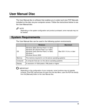 Page 5iii
User Manual Disc
The User Manual disc is software that enables you to select and view PDF Manuals 
included on the disc via your computer screen. Follow the instructions below to use 
the User Manual disc.
NOTE
Depending on the system configuration and product purchased, some manuals may not 
be needed.
System Requirements
The User Manual disc can be used in the following system environments.
IMPORTANT
Depending on the configuration of your computer, some functions may not operate 
correctly. If the...