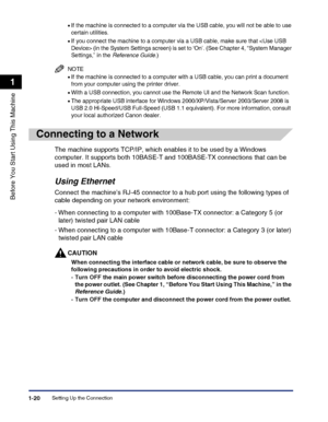 Page 50Setting Up the Connection1-20
Before You Start Using This Machine
1
•If the machine is connected to a computer via the USB cable, you will not be able to use 
certain utilities.
•If you connect the machine to a computer via a USB cable, make sure that  (in the System Settings screen) is set to ‘On’. (See Chapter 4, “System Manager 
Settings,” in the Reference Guide.)
NOTE
•If the machine is connected to a computer with a USB cable, you can print a document 
from your computer using the printer driver.
•...