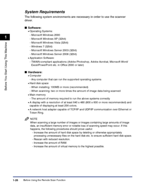 Page 56Before Using the Remote Scan Function1-26
Before You Start Using This Machine
1
System Requirements
The following system environments are necessary in order to use the scanner 
driver.
■Software:
•Operating Systems:
- Microsoft Windows 2000
- Microsoft Windows XP (32bit)
- Microsoft Windows Vista (32bit)
- Windows 7 (32bit)
- Microsoft Windows Server 2003 (32bit)
- Microsoft Windows Server 2008 (32bit)
•Application Software:
- TWAIN-compliant applications (Adobe Photoshop, Adobe Acrobat, Microsoft Word/...