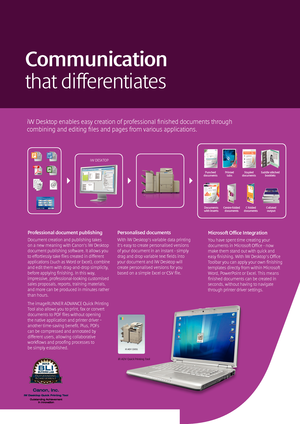 Page 66
Professional document publishing 
Document creation and publishing takes  
on a new meaning with Canon’s iW Desktop 
document publishing software. It allows you 
to effortlessly take files created in different 
applications (such as Word or Excel), combine 
and edit them with drag-and-drop simplicity, 
before applying finishing. In this way, 
impressive, professional-looking customised 
sales proposals, reports, training materials, 
and more can be produced in minutes rather 
than hours. 
The...