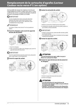 Page 141Français
53
 Entretien  périodique 
3
   Remplacement de la cartouche d’agrafes (Lecteur 
Couleur recto verso-F1) (en option) 
 Il est possible de marquer les originaux transmis par 
l’intermédiaire du Lecteur Couleur recto verso-F1 pour 
confi  rmer leur envoi. La cartouche doit être remplacée 
lorsque le marquage est faible ou invisible. 
 *.1035/5  Lors du remplacement de la cartouche, faire bien 
attention de ne pas se salir avec le toner. En cas 
de contact avec les mains ou les vêtements, laver...