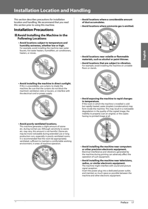 Page 19English
17
 Preface 
1
   Installation  Location  and  Handling 
 This section describes precautions for installation 
location and handling. We recommend that you read 
this section prior to using this machine. 
 Installation  Precautions 
 
Ù Avoid Installing the Machine in the 
Following Locations 
•  Avoid locations subject to temperature and 
humidity extremes, whether low or high. 
 For example, avoid installing the machine near water 
faucets, hot water heaters, humidifi  ers, air conditioners,...
