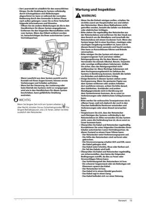 Page 189Deutsch
15
 Vorwort 
1
•  Der Laserstrahl ist schädlich für den menschlichen 
Körper. Da die Strahlung im System vollständig 
durch Schutzgehäuse und Abdeckungen 
abgeschirmt ist, kann er während der normalen 
Bedienung durch den Anwender in keiner Phase 
nach außen gelangen. Lesen Sie zu Ihrer Sicherheit 
folgende Informationen und Hinweise. 
-  Öff   nen Sie nie andere Abdeckungen als die in den 
Handbüchern für dieses System angegebenen. 
-  Entfernen Sie den folgenden Warnaufkleber nicht 
vom System....