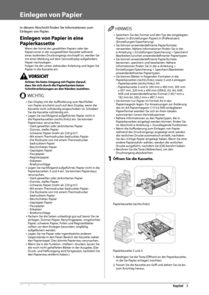 Page 22450  Routinemäßige  Wartung 3
   Einlegen  von  Papier 
 In diesem Abschnitt fi nden Sie Informationen zum 
Einlegen von Papier. 
 Einlegen von Papier in eine 
Papierkassette 
 Wenn der Vorrat des gewählten Papiers oder der 
Papiervorrat in der ausgewählten Kassette während 
eines laufenden Druckvorgangs erschöpft ist, werden Sie 
mit einer Meldung auf dem Sensordisplay aufgefordert, 
Papier nachzulegen. 
 Folgen Sie der unten stehenden Anleitung und legen Sie 
Papier in die Kassette ein. 
    Achten Sie...